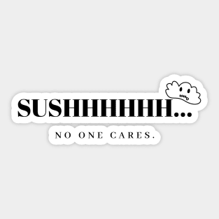 sushhh.. no one cares Sticker